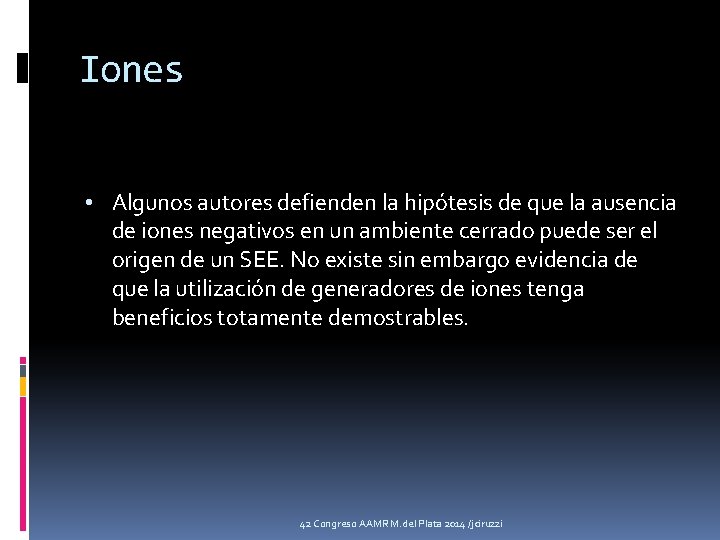 Iones • Algunos autores defienden la hipótesis de que la ausencia de iones negativos