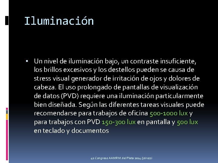 Iluminación • Un nivel de iluminación bajo, un contraste insuficiente, los brillos excesivos y