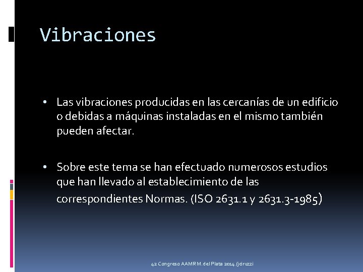 Vibraciones • Las vibraciones producidas en las cercanías de un edificio o debidas a