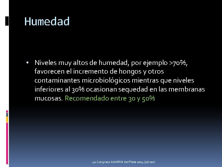 Humedad • Niveles muy altos de humedad, por ejemplo >70%, favorecen el incremento de