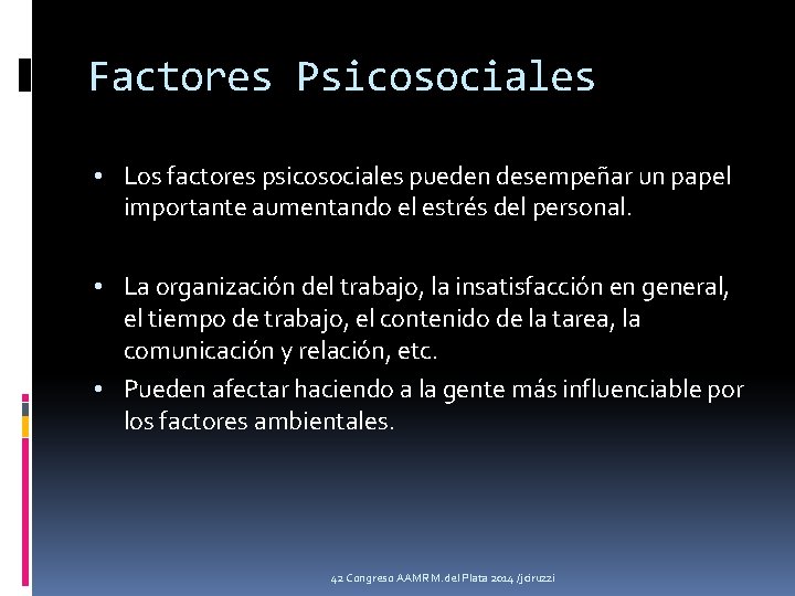 Factores Psicosociales • Los factores psicosociales pueden desempeñar un papel importante aumentando el estrés