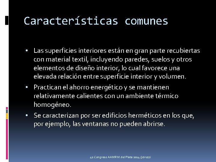 Características comunes • Las superficies interiores están en gran parte recubiertas con material textil,