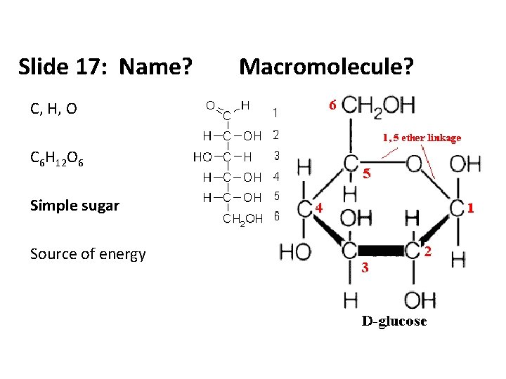 Slide 17: Name? C, H, O C 6 H 12 O 6 Simple sugar