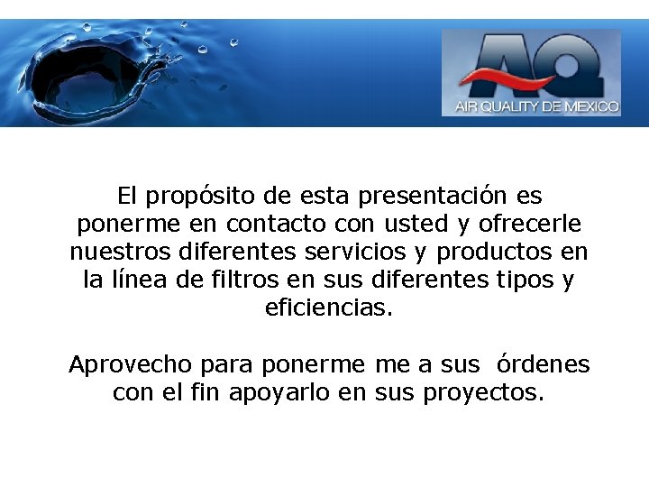 El propósito de esta presentación es ponerme en contacto con usted y ofrecerle nuestros