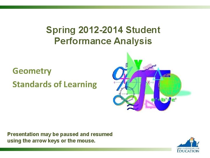 Spring 2012 -2014 Student Performance Analysis Geometry Standards of Learning Presentation may be paused