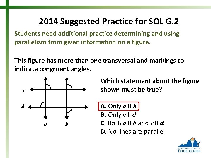 2014 Suggested Practice for SOL G. 2 Students need additional practice determining and using