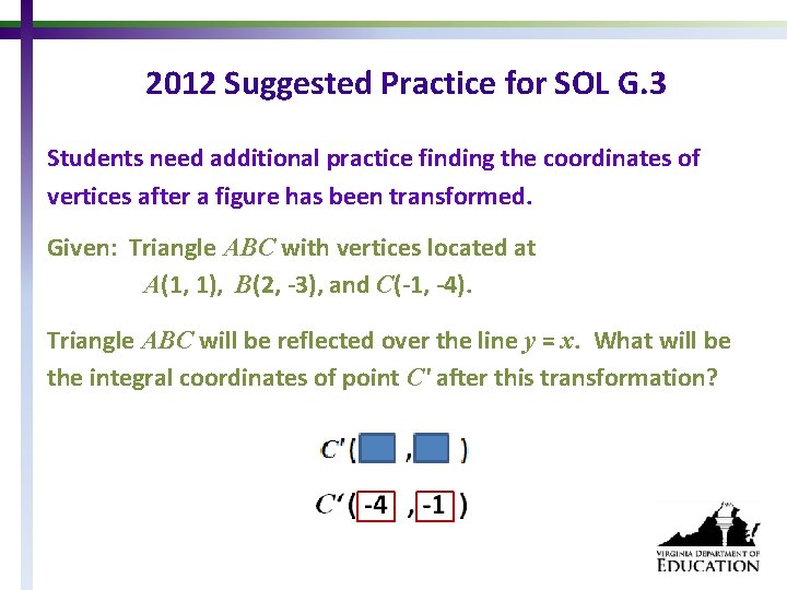 2012 Suggested Practice for SOL G. 3 Students need additional practice finding the coordinates