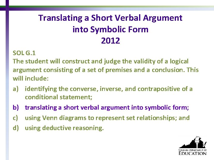 Translating a Short Verbal Argument into Symbolic Form 2012 SOL G. 1 The student