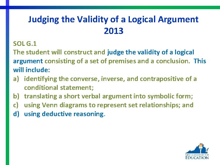 Judging the Validity of a Logical Argument 2013 SOL G. 1 The student will