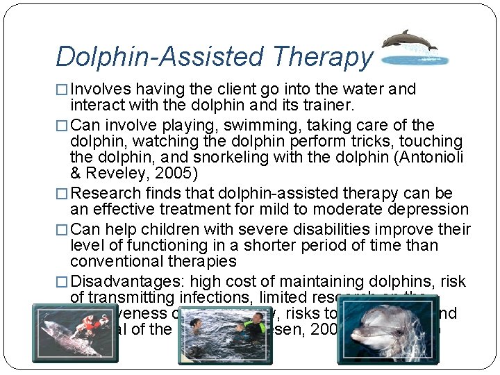 Dolphin-Assisted Therapy � Involves having the client go into the water and interact with