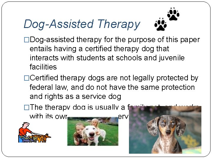 Dog-Assisted Therapy �Dog-assisted therapy for the purpose of this paper entails having a certified