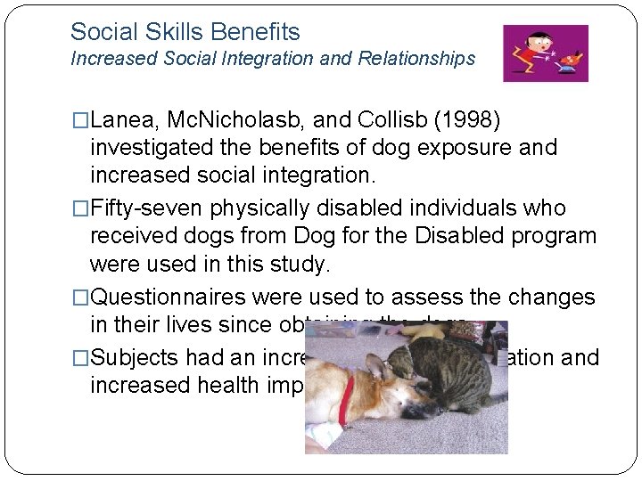 Social Skills Benefits Increased Social Integration and Relationships �Lanea, Mc. Nicholasb, and Collisb (1998)