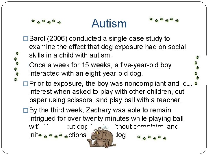 Autism � Barol (2006) conducted a single-case study to examine the effect that dog