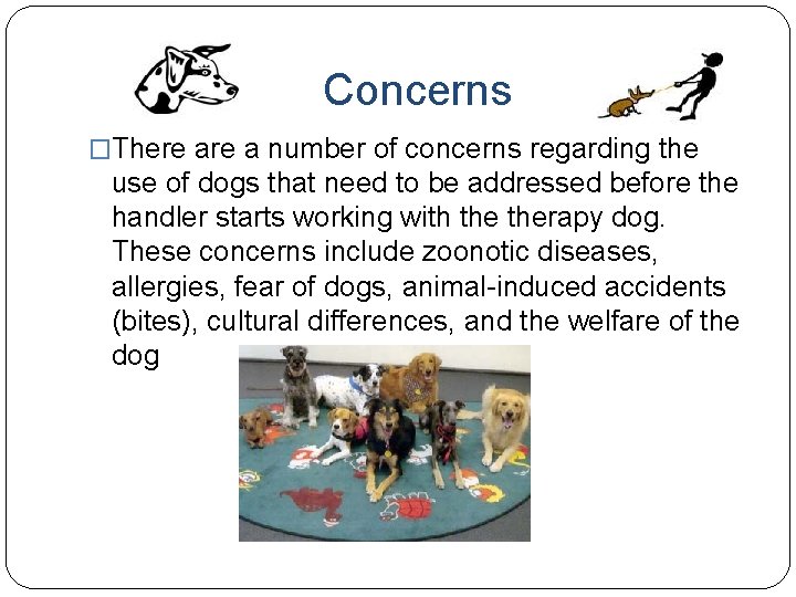 Concerns �There a number of concerns regarding the use of dogs that need to