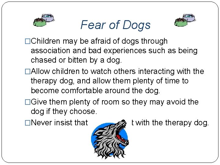 Fear of Dogs �Children may be afraid of dogs through association and bad experiences
