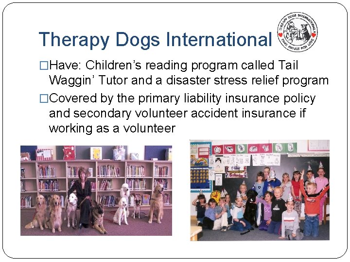 Therapy Dogs International �Have: Children’s reading program called Tail Waggin’ Tutor and a disaster