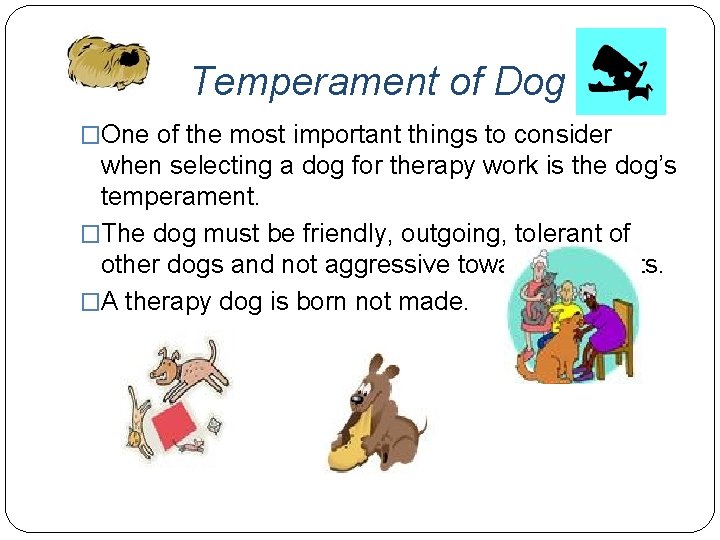 Temperament of Dog �One of the most important things to consider when selecting a