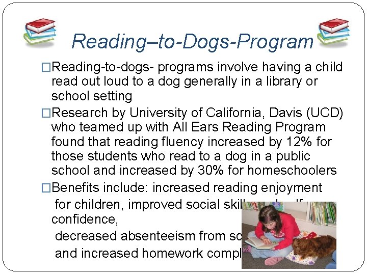 Reading–to-Dogs-Program �Reading-to-dogs- programs involve having a child read out loud to a dog generally