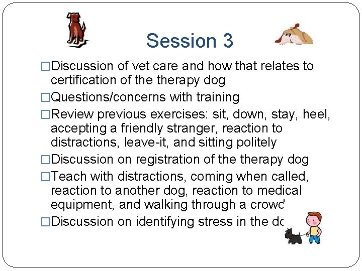 Session 3 �Discussion of vet care and how that relates to certification of therapy