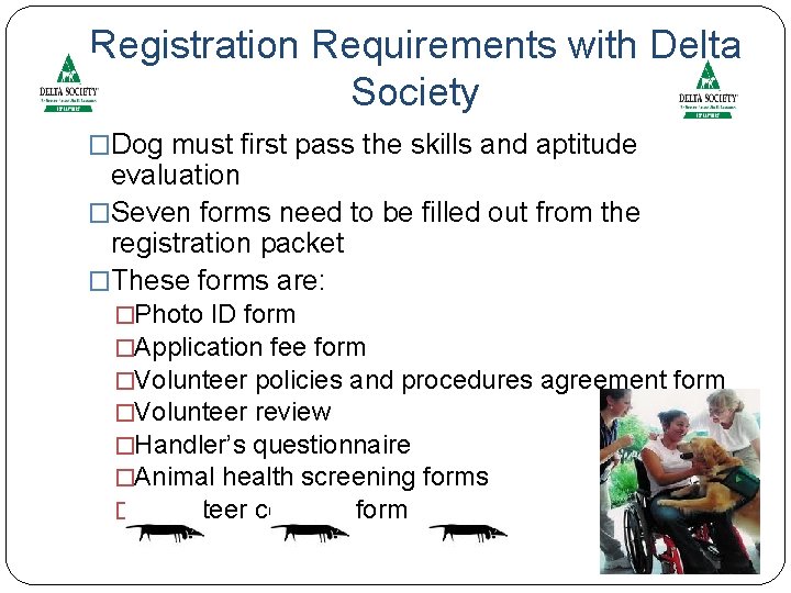 Registration Requirements with Delta Society �Dog must first pass the skills and aptitude evaluation