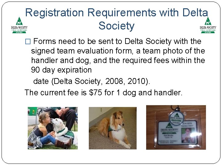Registration Requirements with Delta Society � Forms need to be sent to Delta Society