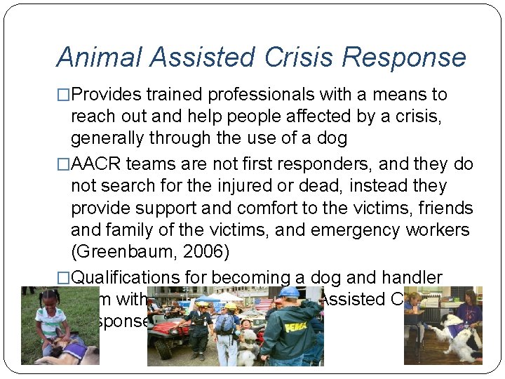 Animal Assisted Crisis Response �Provides trained professionals with a means to reach out and