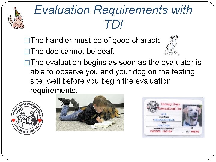 Evaluation Requirements with TDI �The handler must be of good character. �The dog cannot