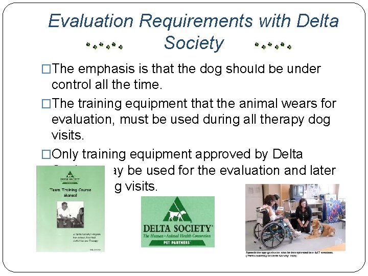 Evaluation Requirements with Delta Society �The emphasis is that the dog should be under