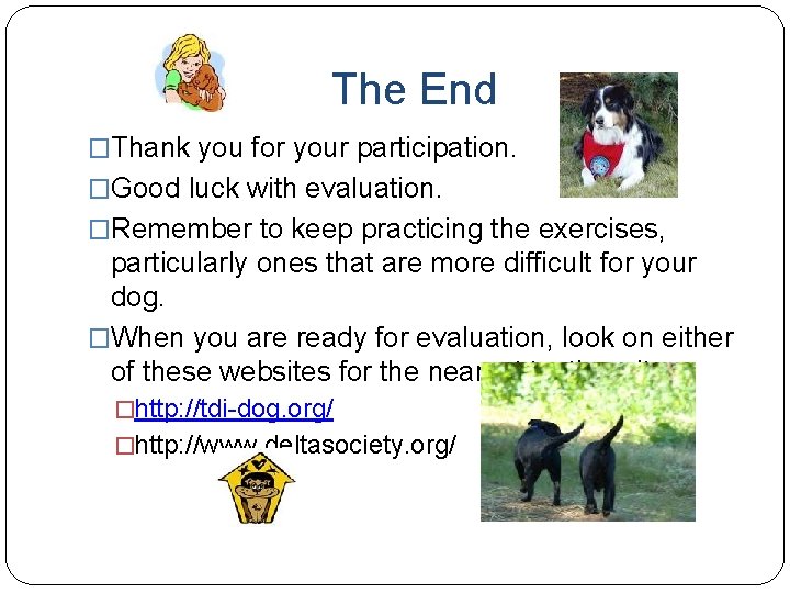 The End �Thank you for your participation. �Good luck with evaluation. �Remember to keep