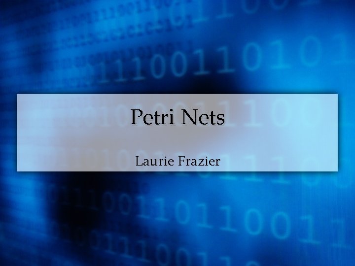 Petri Nets Laurie Frazier 