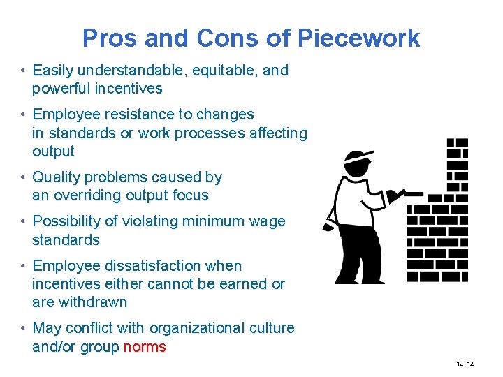 Pros and Cons of Piecework • Easily understandable, equitable, and powerful incentives • Employee Pros and Cons of Piecework • Easily understandable, equitable, and powerful incentives • Employee