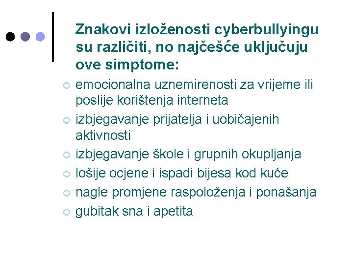Znakovi izloženosti cyberbullyingu su različiti, no najčešće uključuju ove simptome: ¢ ¢ ¢ emocionalna Znakovi izloženosti cyberbullyingu su različiti, no najčešće uključuju ove simptome: ¢ ¢ ¢ emocionalna