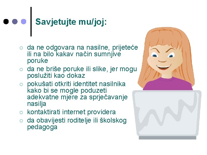 Savjetujte mu/joj: ¢ ¢ ¢ da ne odgovara na nasilne, prijeteće ili na bilo Savjetujte mu/joj: ¢ ¢ ¢ da ne odgovara na nasilne, prijeteće ili na bilo