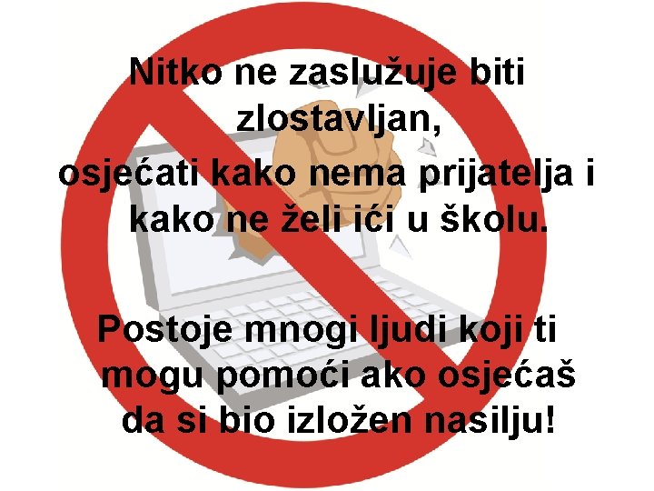 Nitko ne zaslužuje biti zlostavljan, osjećati kako nema prijatelja i kako ne želi ići Nitko ne zaslužuje biti zlostavljan, osjećati kako nema prijatelja i kako ne želi ići