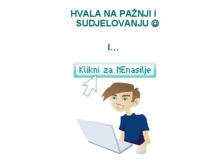 HVALA NA PAŽNJI I SUDJELOVANJU I… HVALA NA PAŽNJI I SUDJELOVANJU I…
