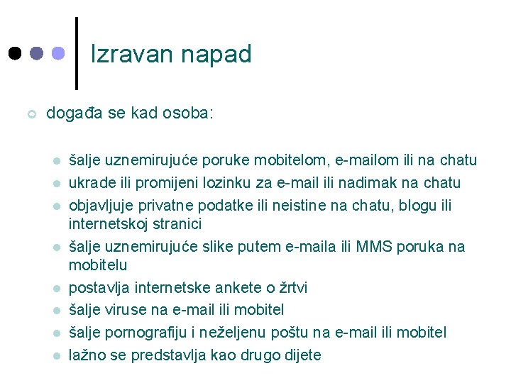 Izravan napad ¢ događa se kad osoba: l l l l šalje uznemirujuće poruke Izravan napad ¢ događa se kad osoba: l l l l šalje uznemirujuće poruke