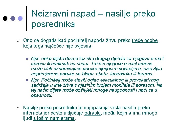 Neizravni napad – nasilje preko posrednika ¢ Ono se događa kad počinitelj napada žrtvu Neizravni napad – nasilje preko posrednika ¢ Ono se događa kad počinitelj napada žrtvu