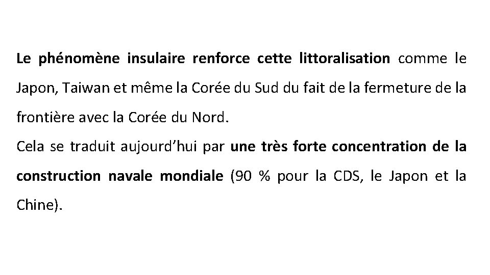 Le phénomène insulaire renforce cette littoralisation comme le Japon, Taiwan et même la Corée