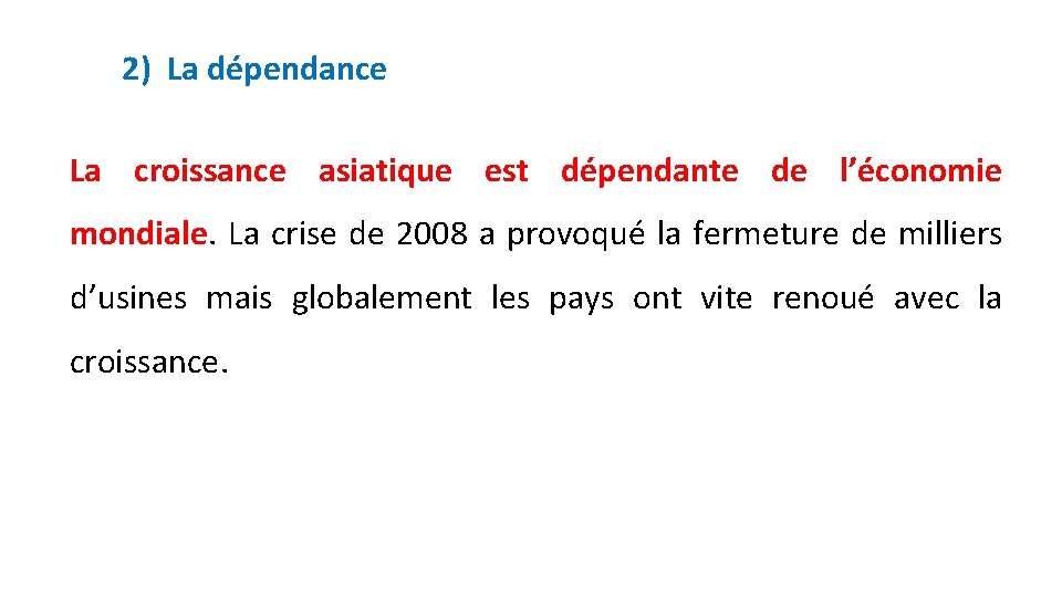 2) La dépendance La croissance asiatique est dépendante de l’économie mondiale. La crise de