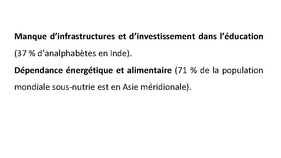 Manque d’infrastructures et d’investissement dans l’éducation (37 % d’analphabètes en Inde). Dépendance énergétique et