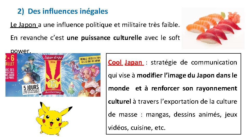 2) Des influences inégales Le Japon a une influence politique et militaire très faible.