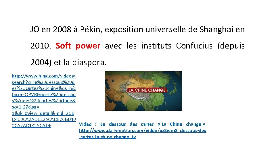 JO en 2008 à Pékin, exposition universelle de Shanghai en 2010. Soft power avec