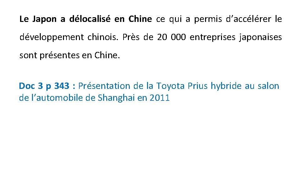 Le Japon a délocalisé en Chine ce qui a permis d’accélérer le développement chinois.