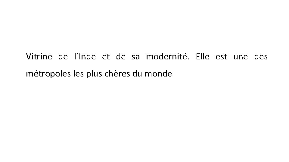 Vitrine de l’Inde et de sa modernité. Elle est une des métropoles plus chères