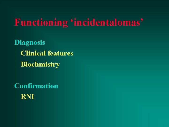 Functioning ‘incidentalomas’ Diagnosis Clinical features Biochmistry Confirmation RNI 