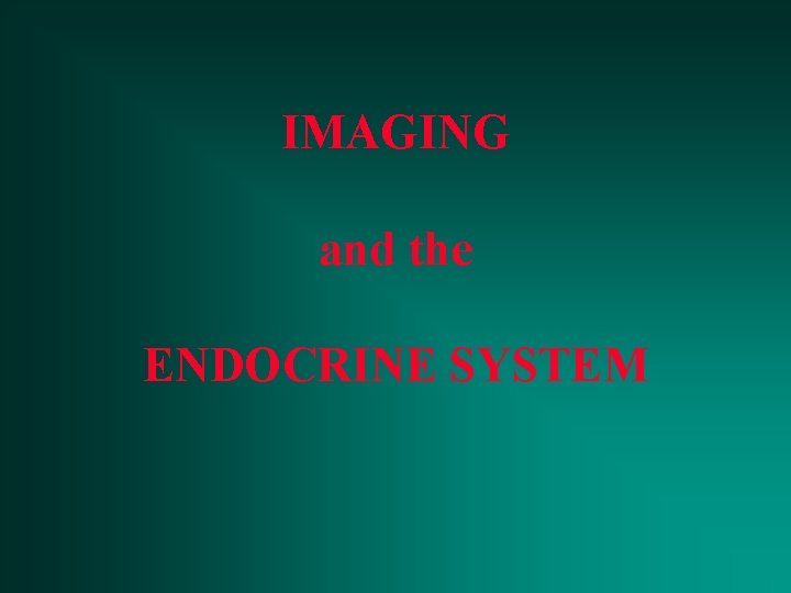 IMAGING and the ENDOCRINE SYSTEM 