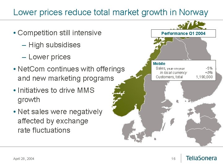 Lower prices reduce total market growth in Norway • Competition still intensive Performance Q