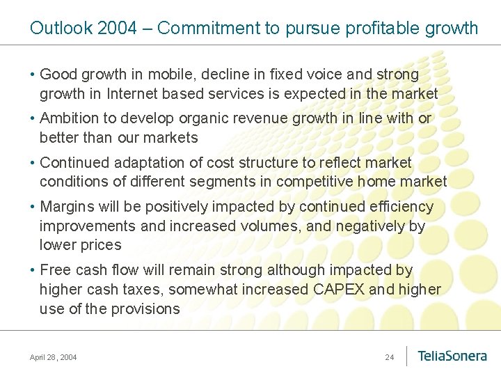 Outlook 2004 – Commitment to pursue profitable growth • Good growth in mobile, decline