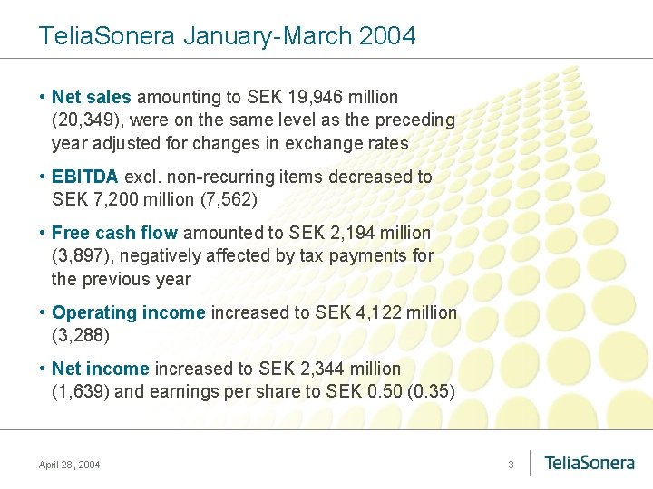 Telia. Sonera January-March 2004 • Net sales amounting to SEK 19, 946 million (20, Telia. Sonera January-March 2004 • Net sales amounting to SEK 19, 946 million (20,