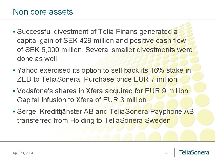 Non core assets • Successful divestment of Telia Finans generated a capital gain of